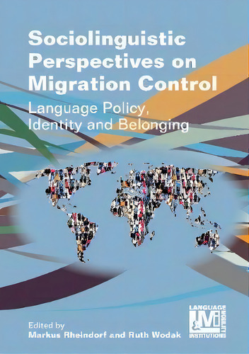 Sociolinguistic Perspectives On Migration Control : Language Policy, Identity And Belonging, De Markus Rheindorf., Vol. 1. Editorial Multilingual Matters, Tapa Blanda En Inglés