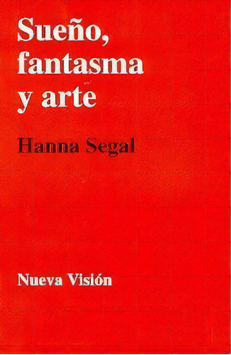 Sueño Fantasma Y Arte - Segal, Hanna, De Segal, Hanna. Editorial Nueva Visión En Español