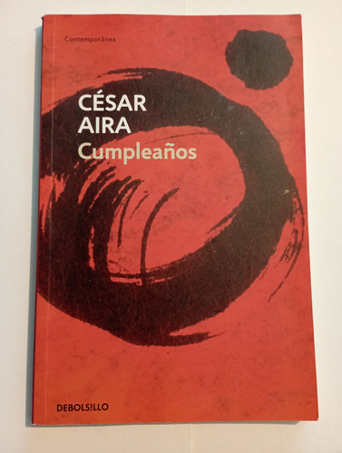 Cumpleaños - César Aira - Ed. Debolsillo - Como Nuevo. 