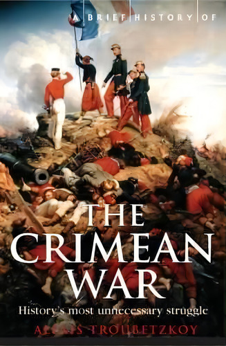 A Brief History Of The Crimean War, De Alexis S. Troubetzkoy. Editorial Little Brown Book Group, Tapa Blanda En Inglés