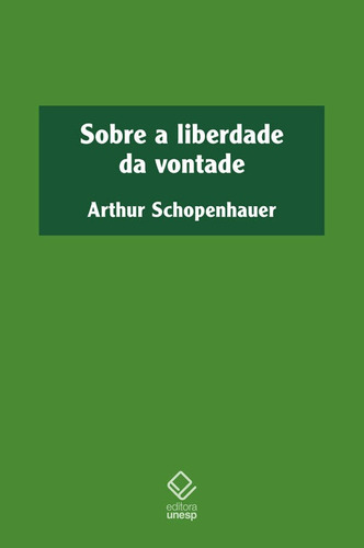 Sobre a liberdade da vontade: Não Aplica, de Arthur Schopenhauer. Editorial Editora Unesp, tapa mole en português, 2021