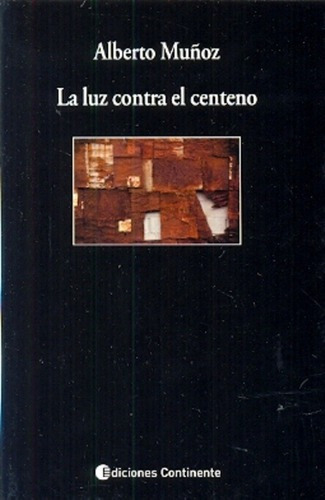 Luz Contra El Centeno, La  - Alberto Muñoz, De Alberto Muñoz. Editorial Continente En Español