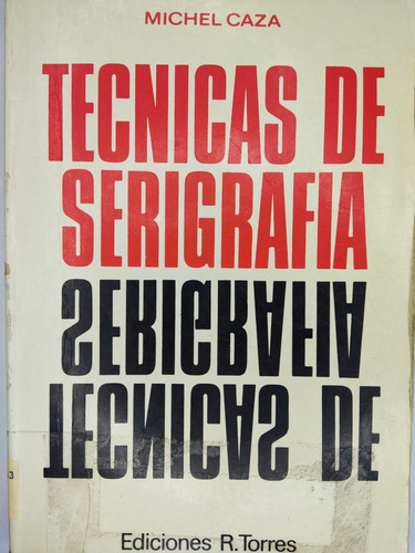 Libro Tecnicas De Serigrafia Michel Caza 185n7 (Usado)