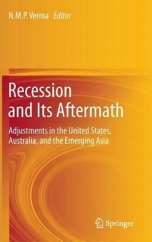 Recession And Its Aftermath : Adjustments In The United Sta, De Nmp Verma. Editorial Springer, India, Private Ltd En Inglés