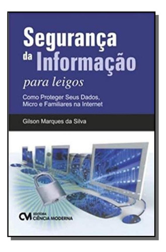 Seguranca Da Informação Para Leigos: Como Proteger, De Gilson Marques Da Silva. Editora Editora Ciência Moderna, Capa Mole Em Português