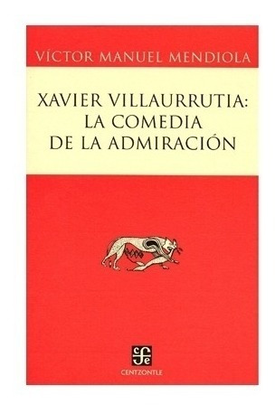 Xavier Villaurrutia: La Comedia De La Admiración | Víctor Ma