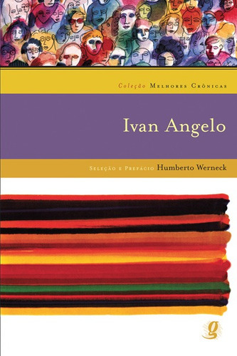 Melhores crônicas Ivan Angelo: seleção e prefácio: Humberto Werneck, de Angelo, Ivan. Melhores Crônicas Editorial Global Editora, capa mole em português, 2007