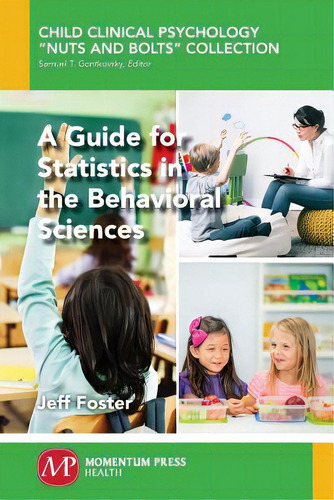 A Guide For Statistics In The Behavioral Sciences, De Foster, Jeff. Child Clinical Psychology 'nuts And Bolts' Collection, Vol. 1. Editorial Momentum Pr, Tapa Blanda En Inglés