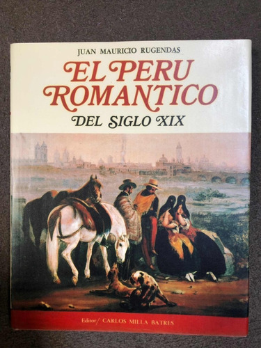 Libro De J Mauricio Rugendas El Peru Romántico Edit.milla B.