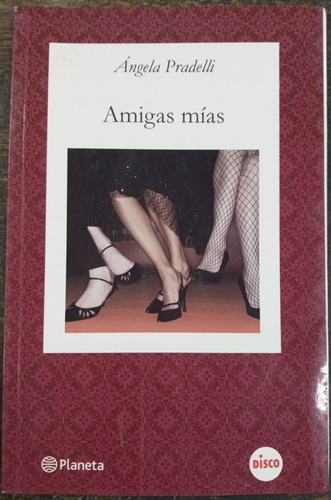 Imagen 1 de 3 de Amigas Mias * Angela Pradelli * Planeta *