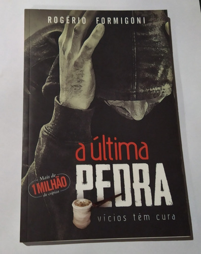 Livro - A Última Pedra: Vícios Têm Cura Rogério Formigoni