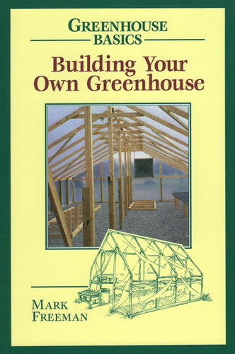 Libro: Building Your Own Greenhouse (greenhouse Basics)