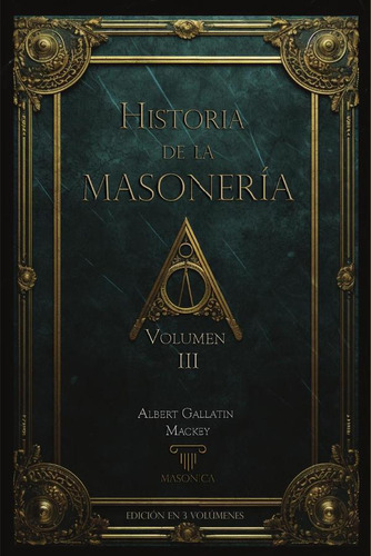 Historia De La Masonería (vol. Iii), De Albert G. Mackey