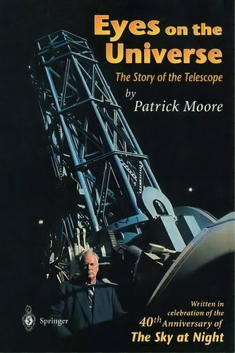 Eyes On The Universe : The Story Of The Telescope, De Patrick Moore. Editorial Springer-verlag Berlin And Heidelberg Gmbh & Co. Kg En Inglés