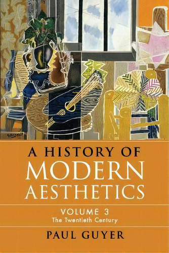 A History Of Modern Aesthetics: Volume 3, The Twentieth Century, De Paul Guyer. Editorial Cambridge University Press, Tapa Blanda En Inglés
