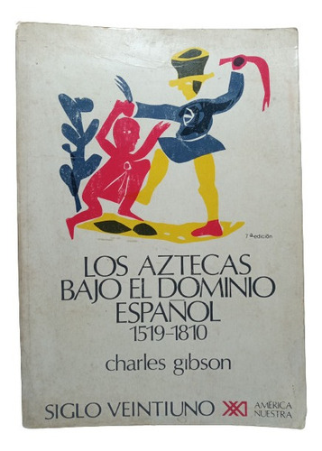 Los Aztecas Bajo Dominio Español - Charles Gibson Siglo Xxi