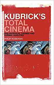 Kubricks Total Cinema Philosophical Themes And Formal Qualit