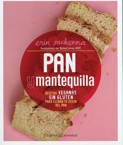 Pan Y Mantequilla. Recetas Veganas Sin Gluten - Erin Mckenna