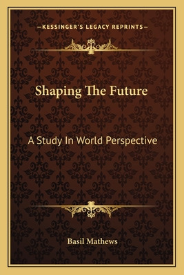 Libro Shaping The Future: A Study In World Perspective - ...