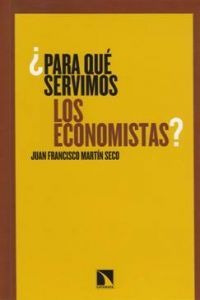 ¿para Qué Servimos Los Economistas?