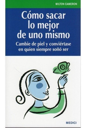 Como Sacar Lo Mejor De Uno Mismo: Cambie De Piel Y Conviértase En Quien Siempre Soñó Ser, De Cameron, M.., Vol. 1. Editorial Medici, Tapa Blanda En Español