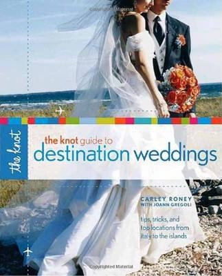 Libro The Knot Guide To Destination Weddings - Carley Roney