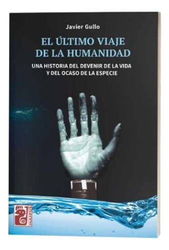 El Ultimo Viaje De La Humanidad - Javier Gullo, de Gullo, Javier. Editorial Maipue, tapa blanda en español, 2023