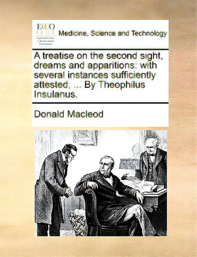 A Treatise On The Second Sight, Dreams And Apparitions: With Several Instances Sufficiently Attes..., De Macleod, Donald. Editorial Gale Ecco Print Ed, Tapa Blanda En Inglés