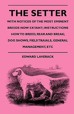 Libro The Setter - With Notices Of The Most Eminent Breed...
