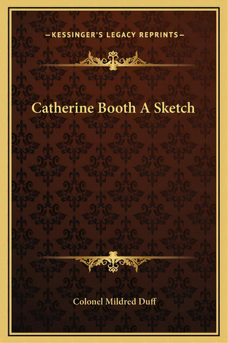 Catherine Booth A Sketch, De Duff, Colonel Mildred. Editorial Kessinger Pub Llc, Tapa Dura En Inglés