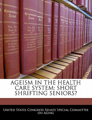 Libro Ageism In The Health Care System: Short Shrifting S...