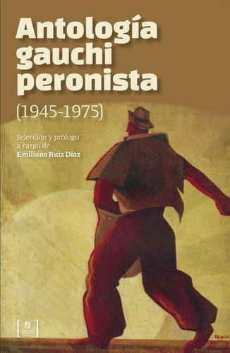 Antologia Gauchiperonista (1945-1975) - Emiliano Ruiz Díaz