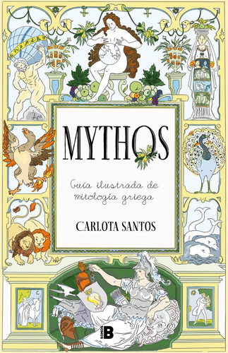 Mythos. Guía Ilustrada De Mitología Griega, De Carlota Santos. Editorial Ediciones B, Tapa Blanda, Edición 01 En Español, 2025