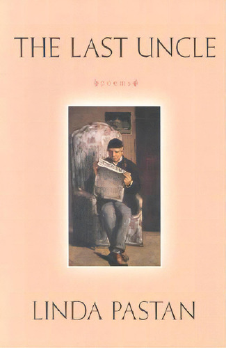 Last Uncle: Poems, De Pastan, Linda., Vol. 1. Editorial W W Norton & Co, Tapa Blanda En Inglés