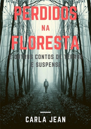 Perdidos Na Floresta: E Outros Contos De Terror E Suspense, De Carla Jean. Série Não Aplicável, Vol. 1. Editora Clube De Autores, Capa Mole, Edição 1 Em Português, 2020