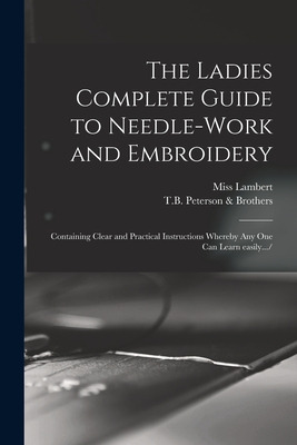 Libro The Ladies Complete Guide To Needle-work And Embroi...