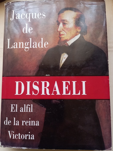 Disraeli El Alfil De La Reina Victoria - Jacques De Langlade