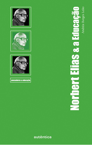 Norbert Elias & a Educação, de Leão, Andréa Borges. Autêntica Editora Ltda., capa mole em português, 2007