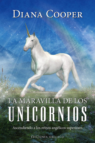 La maravilla de los unicornios: Ascendiendo a los reinos angélicos superiores, de Cooper, Diana. Editorial Ediciones Obelisco, tapa blanda en español, 2022