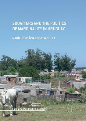 Libro Squatters And The Politics Of Marginality In Urugua...