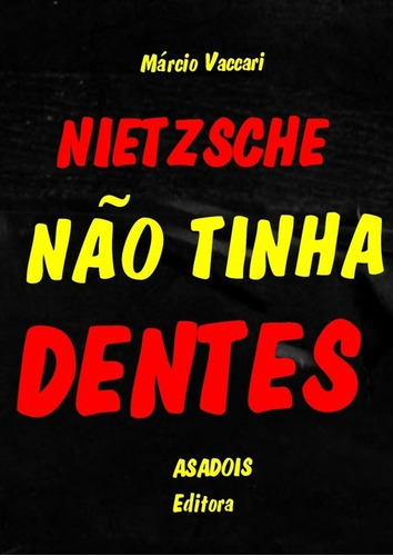 Nietzsche Não Tinha Dentes, De Márcio Vaccari. Série Não Aplicável, Vol. 1. Editora Clube De Autores, Capa Mole, Edição 1 Em Português, 2021