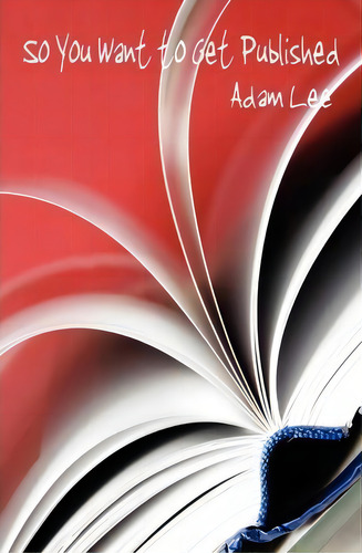 So You Want To Get Published, De Adam Lee. Editorial Lasaria Creative Publishing, Tapa Blanda En Inglés