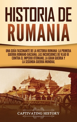 Libro Historia De Rumania: Una Guã­a Fascinante De La His...