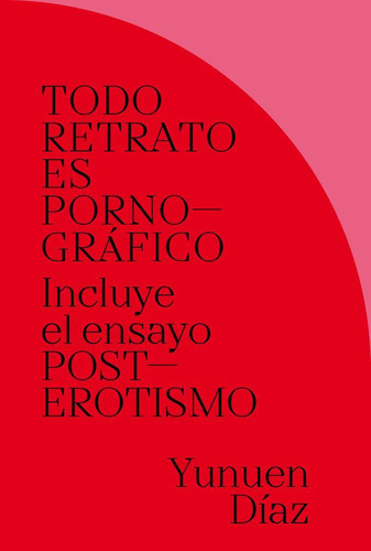 Libro: Todo Retrato Es Pornográfico. Díaz, Yunuen. Exit