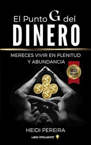 El Punto G Del Dinero Mereces Vivir En Plenitud Y.., De Pereira, Heidi. Editorial Independently Published En Español