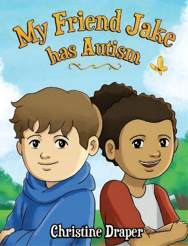 My Friend Jake Has Autism : A Book To Explain Autism To Children, Uk English Edition, De Christine R Draper. Editorial Achieve2day, Tapa Dura En Inglés