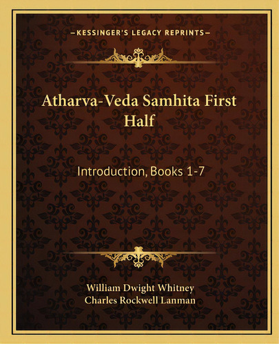 Atharva-veda Samhita First Half: Introduction, Books 1-7, De Lanman, Charles Rockwell. Editorial Kessinger Pub Llc, Tapa Blanda En Inglés