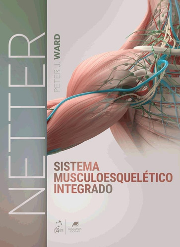 Netter Sistema Musculoesquelético Integrado, De Peter J. Ward. Editora Gen, Capa Mole, Edição 1ª Ed. Em Português, 2023