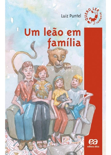 Livro Um Leão Em Família ( Série Quero Ler - Romance ) - Luiz Puntel - Editora Ática ( Novo )