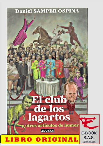 El Club De Los Lagartos Y Otros Artículos De Humor, De Daniel Samper Ospina. Editorial Aguilar En Español